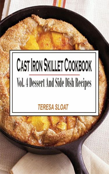 Cast Iron Skillet Cookbook Vol. 4 Dessert And Side Dish Recipes (eBook, ePUB) Cast Iron Skillet Cookbook Vol. 4 Dessert And Side Dish Recipes (eBook, ePUB)