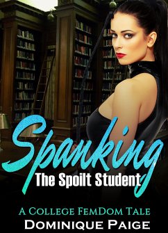 Spanking The Spoilt Student (eBook, ePUB) - Paige, Dominique