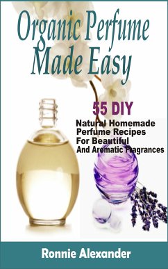 organic perfume made easy (eBook, ePUB) - Alexander, Ronnie