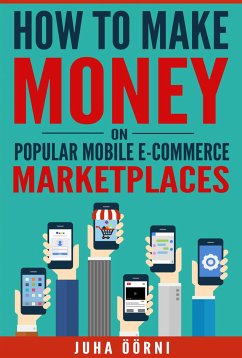 How to Make Money on Popular Mobile E-commerce Marketplaces (eBook, ePUB) - Öörni, Juha