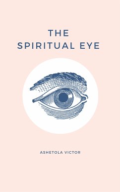 The Spiritual Eye (eBook, ePUB) - Victor, Ashetola