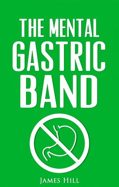 The Mental Gastric Band (eBook, ePUB) - Hill, James