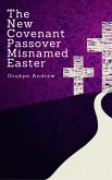 The New Covenant Passover Misnamed Easter (eBook, ePUB)