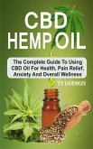 CBD Hemp Oil: The Complete Guide To Using CBD Oil For Health, Pain Relief, Anxiety And Overall Wellness (eBook, ePUB)