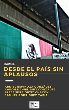 Desde el país sin aplausos (eBook, ePUB) - Espinoza González, Abdiel; Ruiz González, Aarón D.; Ortiz Chacón, Alejandra; Rodríguez Tapia, Samuel