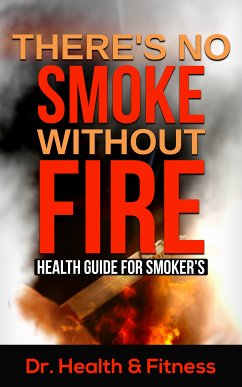 There's No Smoke Without Fire (eBook, ePUB) - Dr. Health & Fitness