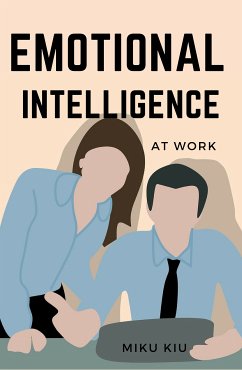 Emotional Intelligence At Work (eBook, ePUB) - Kui, Miku