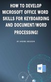 How to Develop Microsoft Office Word Skills For Keyboarding And Document/Word Processing! (eBook, ePUB)
