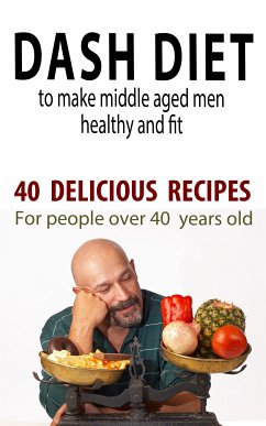 Dash Diet to Make Middle Aged People Healthy and Fit! (eBook, ePUB) - Besedin, Andrei