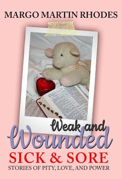 Weak and Wounded, Sick and Sore (eBook, ePUB) - Martin Rhodes, Margo