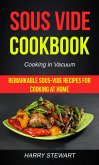 Sous Vide Cookbook: Remarkable Sous-Vide Recipes for Cooking at Home (Cooking in Vacuum) (eBook, ePUB)