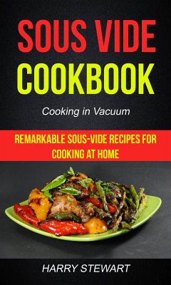 Sous Vide Cookbook: Remarkable Sous-Vide Recipes for Cooking at Home (Cooking in Vacuum) (eBook, ePUB) - Stewart, Harry