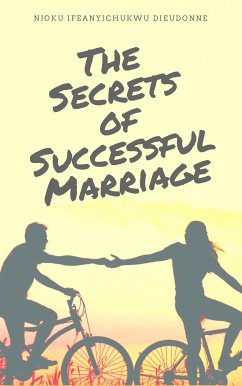 The Secrets of Successful Marriage (eBook, ePUB) - Dieudonne, Njoku Ifeanyichukwu