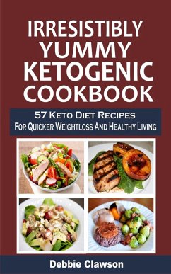 Irresistibly Yummy Ketogenic Cookbook (eBook, ePUB) - Clawson, Debbie