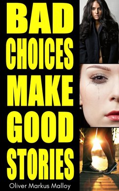 Bad Choices Make Good Stories: How the Great American Opioid Epidemic of the 21st Century Began (eBook, ePUB) - Malloy, Oliver Markus
