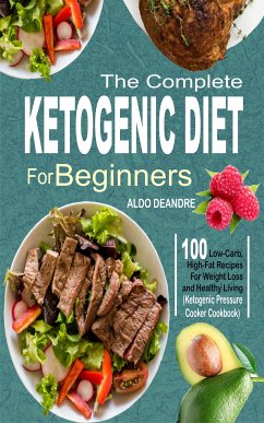 The Complete Ketogenic Diet for Beginners (eBook, ePUB) - Deandre, Aldo