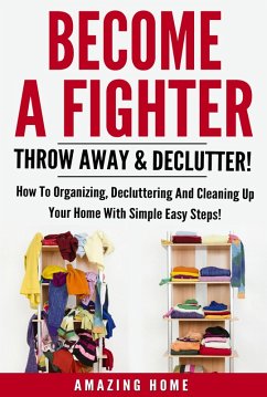 Become A Fighter; Throw Away & Declutter! (eBook, ePUB) - Amazing Home