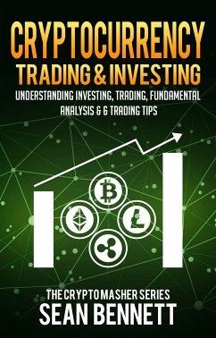 Cryptocurrency Trading & Investing: Understanding Investing, Trading, Fundamental Analysis & 6 Trading Tips (eBook, ePUB) - Bennett, Sean