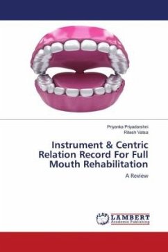 Instrument & Centric Relation Record For Full Mouth Rehabilitation - Priyadarshni, Priyanka;Vatsa, Ritesh