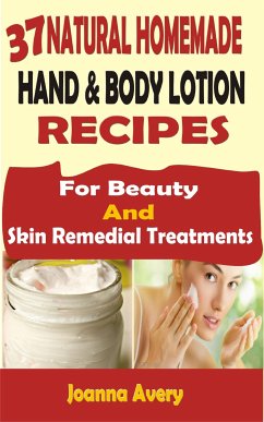 37 Natural Homemade Hand & Body Lotion Recipes (eBook, ePUB) - Avery, Joanna