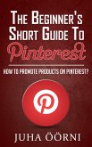 The Beginner’s Short Guide to Pinterest (eBook, ePUB)