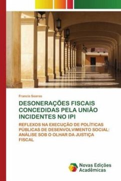 DESONERAÇÕES FISCAIS CONCEDIDAS PELA UNIÃO INCIDENTES NO IPI - Soares, Francis