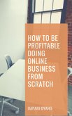 How to be Profitable Doing Online Business from Scratch (eBook, ePUB)