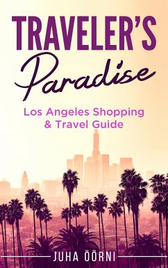 Traveler's Paradise - Los Angeles Shopping & Travel Guide 2018 (eBook, ePUB) - Öörni, Juha