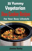 35 Yummy Vegetarian Slow Cooker Recipes (eBook, ePUB)
