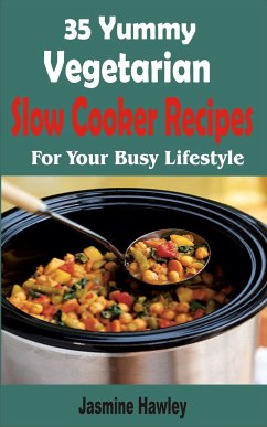 35 Yummy Vegetarian Slow Cooker Recipes (eBook, ePUB) - Hawley, Jasmine