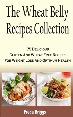 The Wheat Belly Recipes Collection Book (eBook, ePUB) - Briggs, Freda