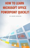 How to Learn Microsoft Office Powerpoint Quickly! (eBook, ePUB)