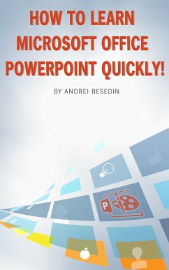 How to Learn Microsoft Office Powerpoint Quickly! (eBook, ePUB) - Besedin, Andrei