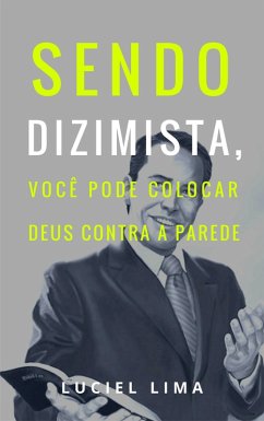 Cover Sendo dizimista, você pode colocar Deus contra a parede (eBook, ePUB)