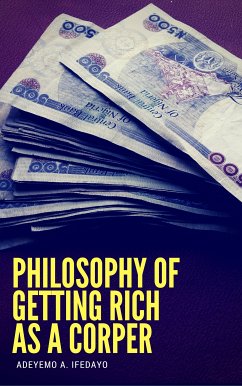 Philosophy Of Getting Rich As A Corper (eBook, ePUB) - Ifedayo, Adeyemo A.