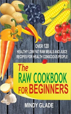 The Raw Cookbook For Beginners (eBook, ePUB) - Glade, Mindy