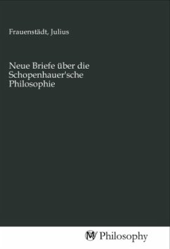 Neue Briefe über die Schopenhauer'sche Philosophie