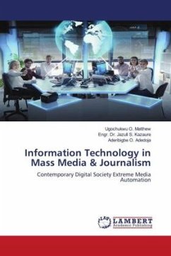 Information Technology in Mass Media & Journalism - Matthew, Ugochukwu O.;Kazaure, Jazuli S.;Adedoja, Aderibigbe O.