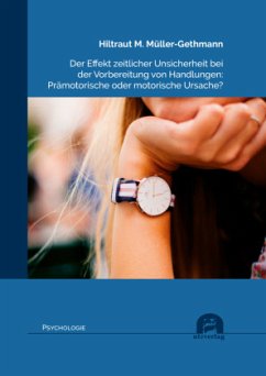 Cover Der Effekt zeitlicher Unsicherheit bei der Vorbereitung von Handlungen: Prämotorische oder motorische Ursache?