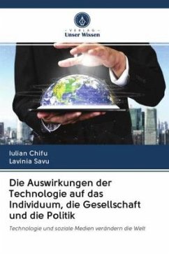 Die Auswirkungen der Technologie auf das Individuum, die Gesellschaft und die Politik - Chifu, Iulian;Savu, Lavinia