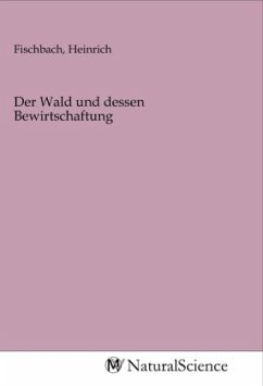 Der Wald und dessen Bewirtschaftung