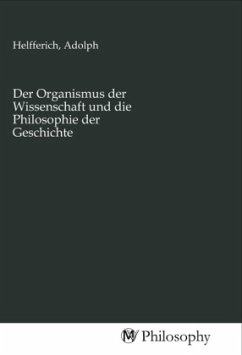 Der Organismus der Wissenschaft und die Philosophie der Geschichte