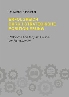 Erfolgreich durch strategische Positionierung - Scheucher, Marcel