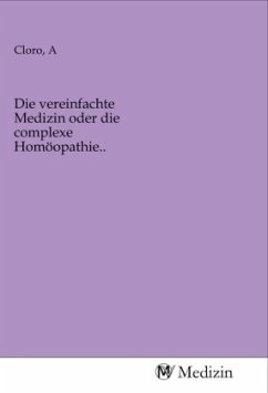 Die vereinfachte Medizin oder die complexe Homöopathie..