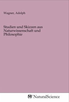 Studien und Skizzen aus Naturwissenschaft und Philosophie