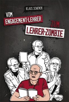 Vom Engagement-Lehrer zum Lehrer-Zombie - Schenck, Klaus