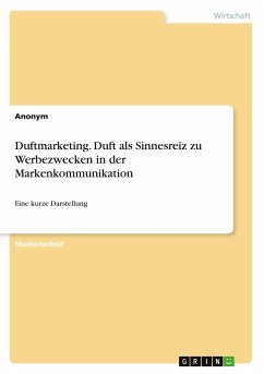 Duftmarketing. Duft als Sinnesreiz zu Werbezwecken in der Markenkommunikation - Anonym