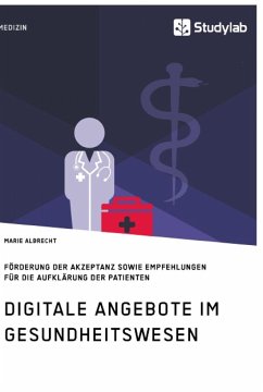 Digitale Angebote im Gesundheitswesen. Förderung der Akzeptanz sowie Empfehlungen für die Aufklärung der Patienten - Albrecht, Marie