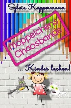 Moppelchens Chaosbande ...Kinder lachen! - Koppermann, Sylvia