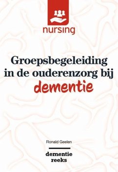 Groepsbegeleiding in de Ouderenzorg Bij Dementie - Geelen, Ronald